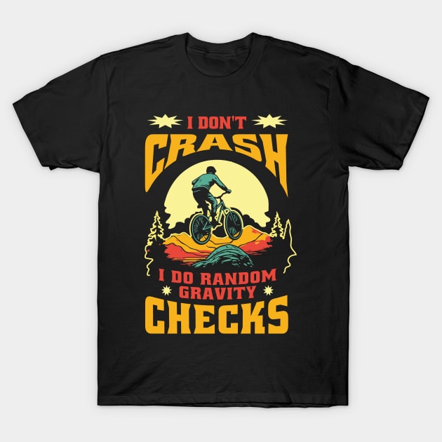 Mountain Bike Quote I Don't Crash I Do Random Gravity Checks Mountain Biking T-Shirt by anubis1986